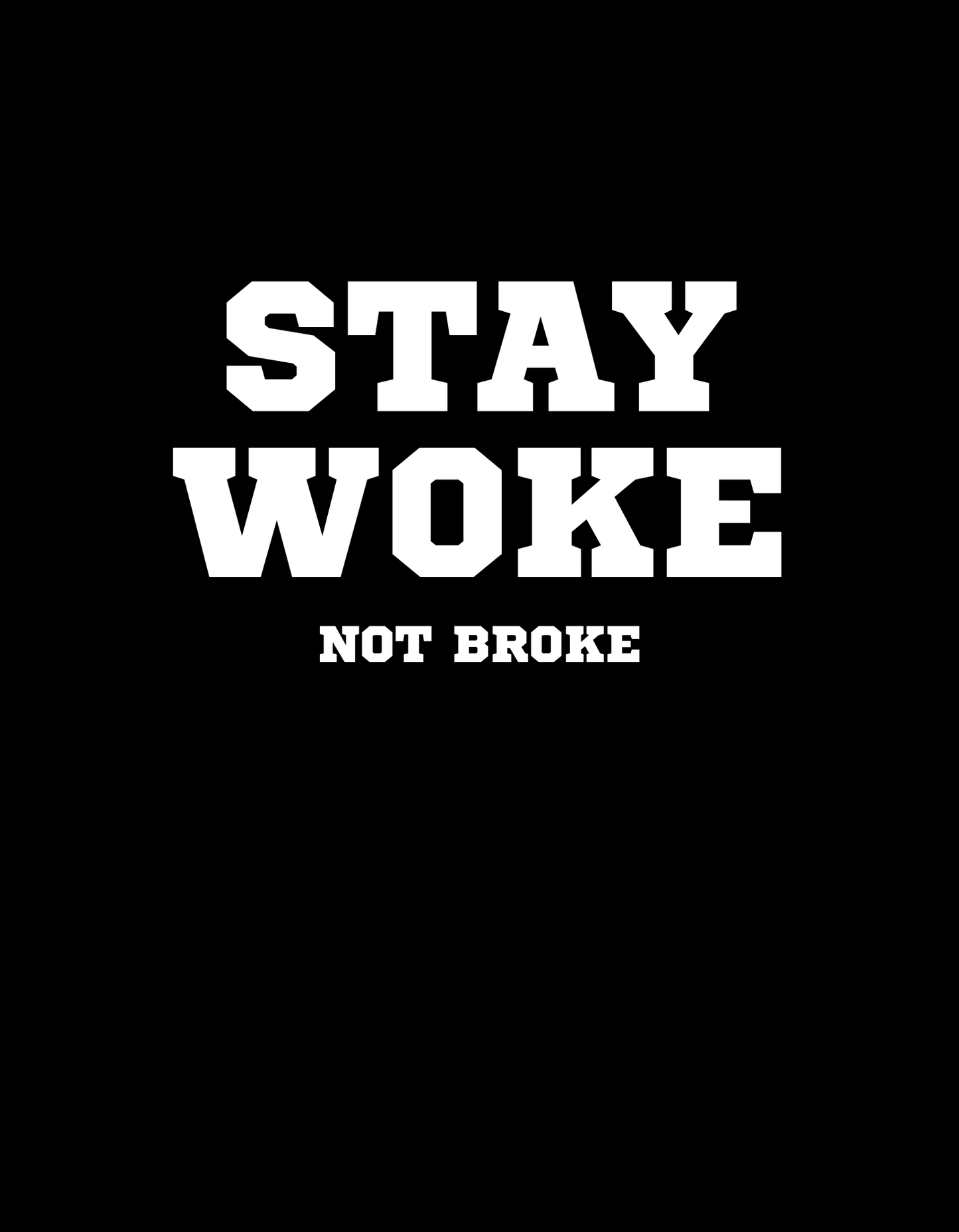 Stay Woke Not Broke